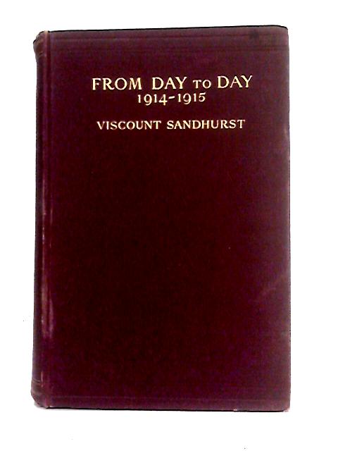 From Day to Day 1914-15 von Rt. Hon. Viscount Sandhurst