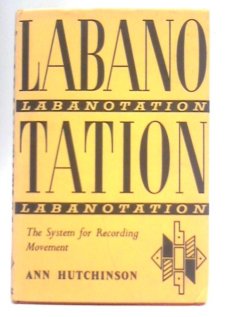 Labanotation: The System for Recording Movement von Ann Hutchinson