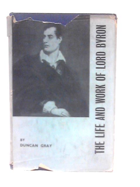 The Life and Work of Lord Byron von Duncan Gray