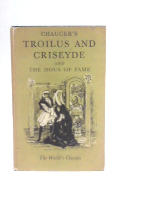 Troilus and Criseyde and The Hous of Fame By Geoffrey Chaucer