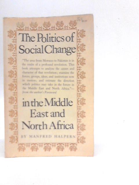 The Politics of Social Change in the Middle East and North Africa By Manfred Halpern