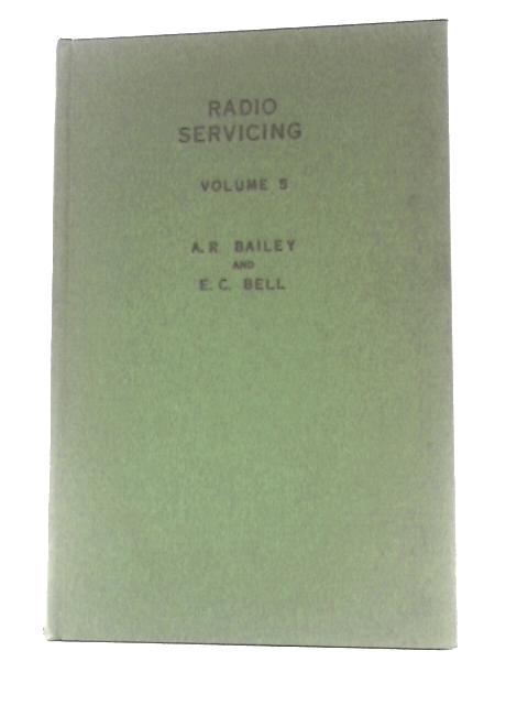 Radio Servicing Vol 5: Specimen Answers to City and Guilds Questions 1955-1939 (Intermediate) By A. R. Bailey and E. C. Bell