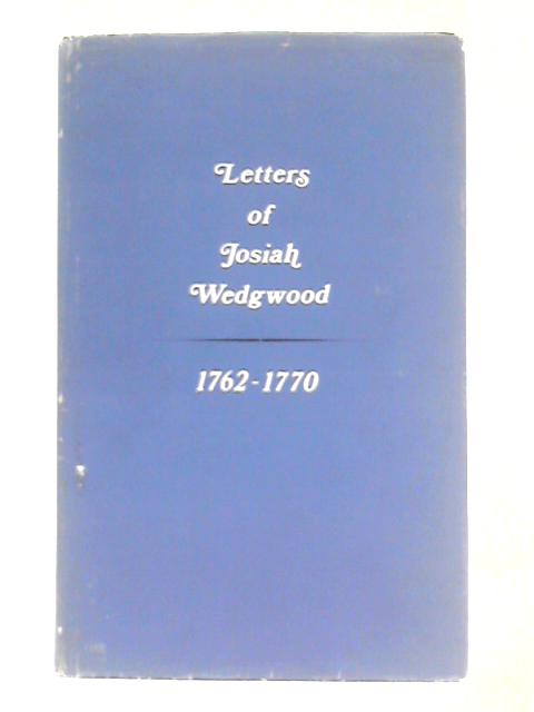 Letters of Josiah Wedgwood: Volume I 1762-1770 von Unstated