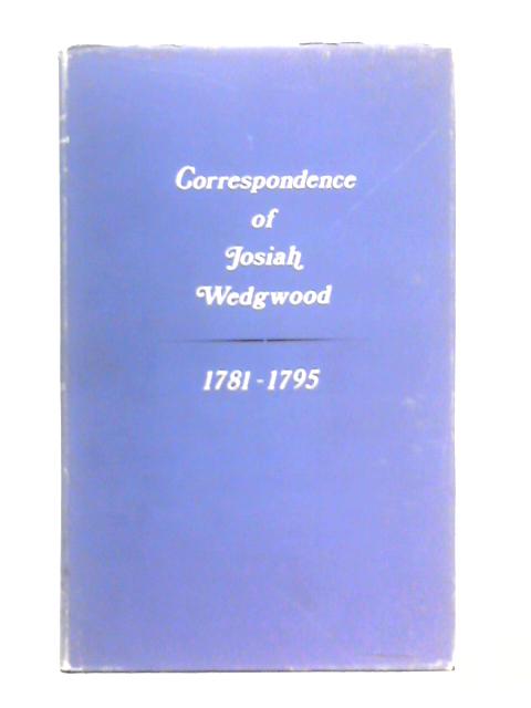 Correspondence of Josiah Wedgwood: Volume III 1781-1794 By Unstated