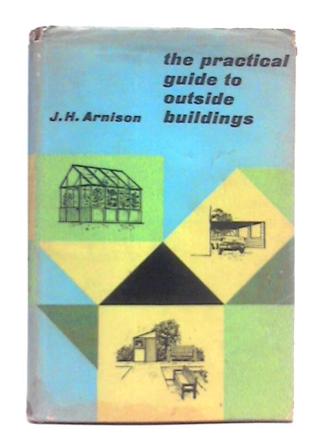 The Practical Guide to Outside Buildings By Joseph Henry Arnison