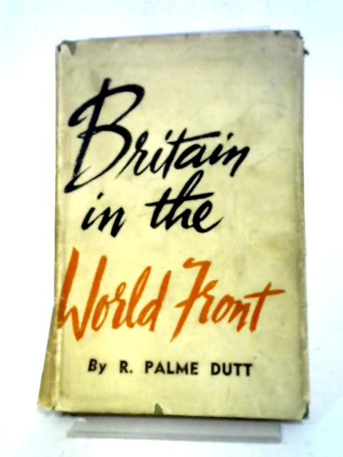 Britain In The World Front von R. Palme Dutt