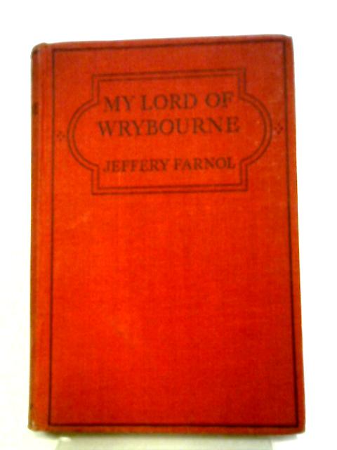 My Lord Of Wrybourne By Jeffrey Farnol