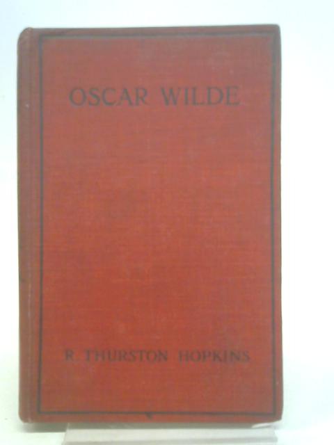 Oscar Wilde: A Study Of The Man And His Work von R. Thurston Hopkins