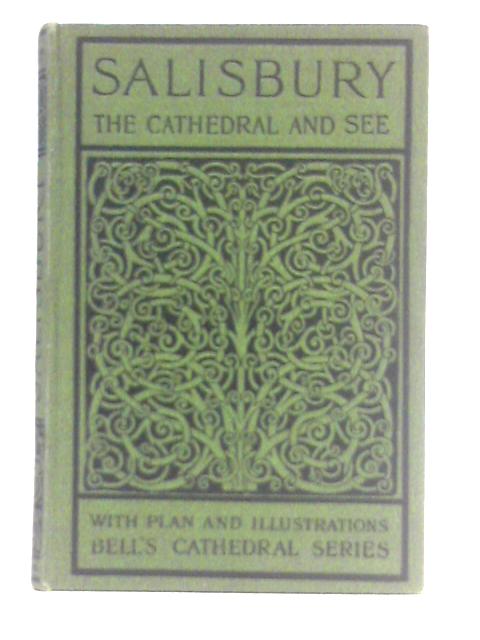 The Cathedral Church of Salisbury: A Description of its Fabric and a Brief History of the See of Sarum By Gleeson White