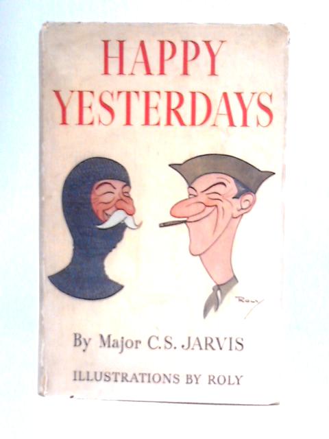 Happy Yesterdays von Major C. S. Jarvis