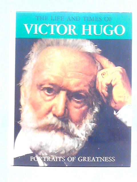 The Life and Times of Victor Hugo von Cesare Giardini