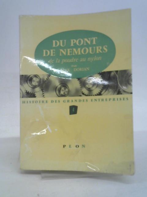 Du Pont de Nemours. De la poudre au nylon By DORIAN Max