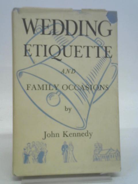 Wedding Etiquette and Family Occasions By John Kennedy