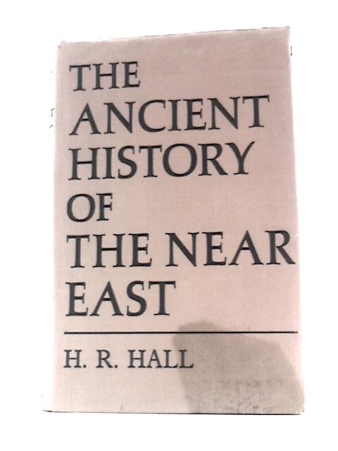 The Ancient History of the Near East: From the Earliest Times to the Battle of Salamis By H.R.Hall