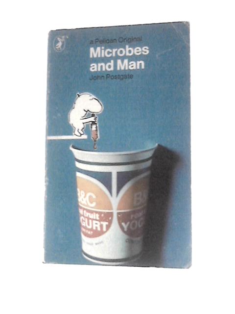 Microbes and Man von John Postgate