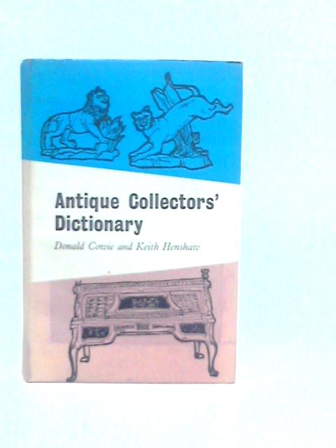 Antique Collectors' Dictionary par Donald Cowie & Keith Henshaw