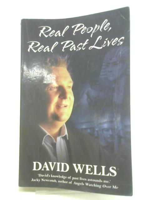 Real People, Real Past Lives By David, Wells