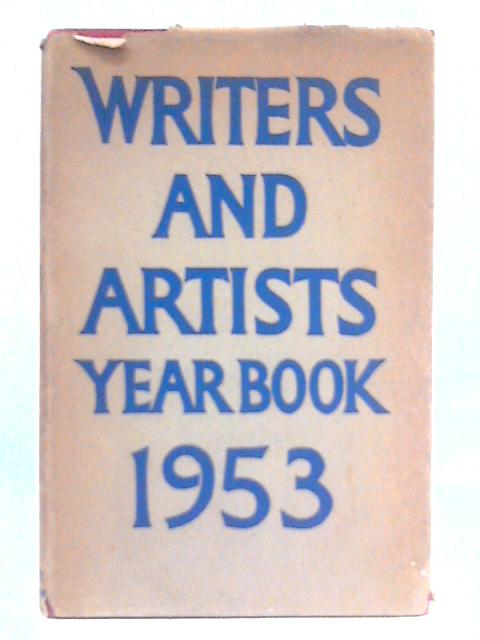 The Writers' and Artists' Year Book 1953: A Directory for Writers, Artists, Playwrights, Film Writers, Photographers and Composers By Various