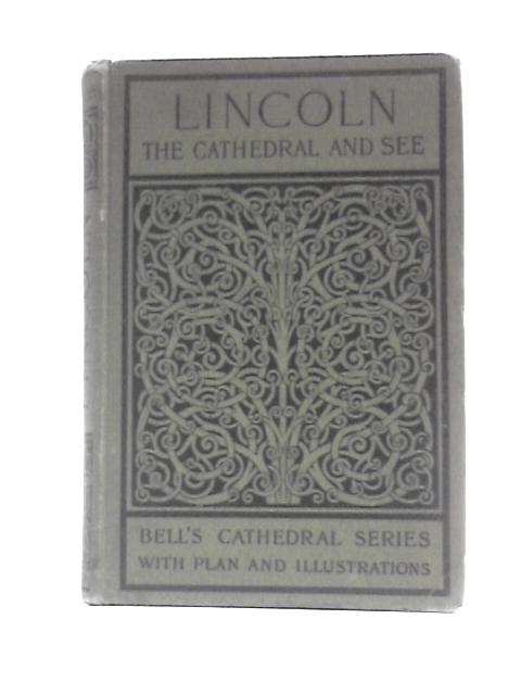 The Cathedral Church of Lincoln: a Description of Its Fabric and a Brief History of the Archi-Episcopal See By A. F.Kendrick