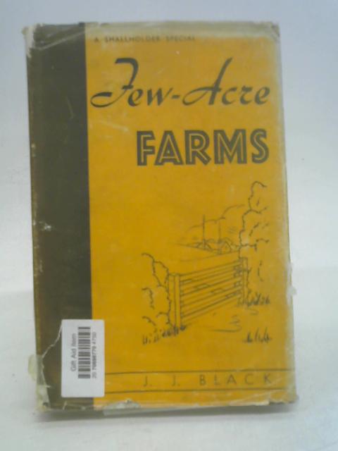 Few-Acre Farms: Their Stocking, Cropping and General Management By J. J. Black