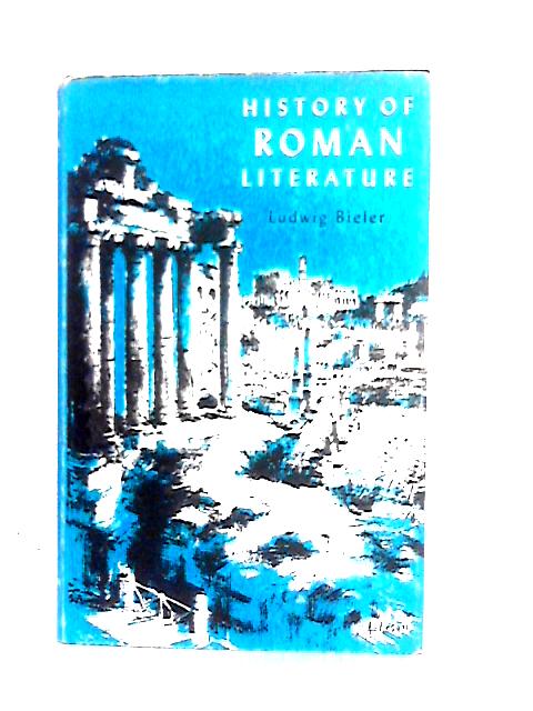 History of Roman Literature By Ludwig Bieler