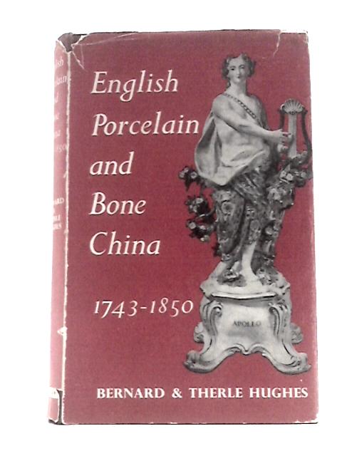 English Porcelain and Bone China, 1743-1850 By Bernard & Therle Hughes