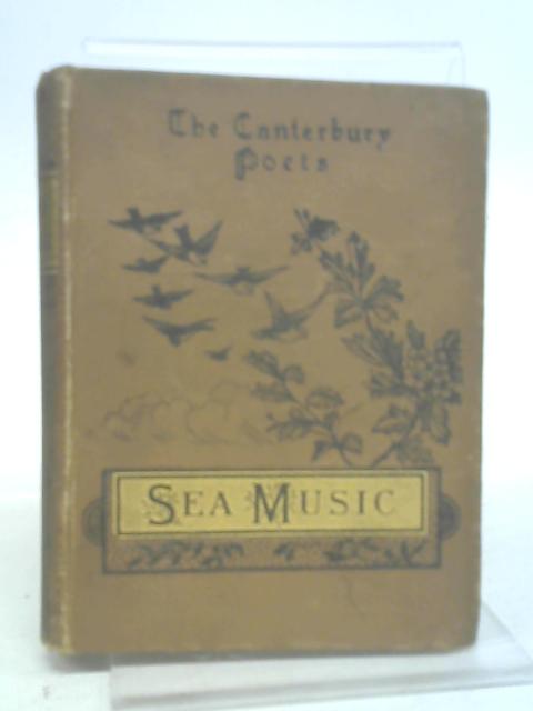 Sea-Music: An Anthology of Poems and Passages Descriptive of the Sea By Mrs. William Sharp