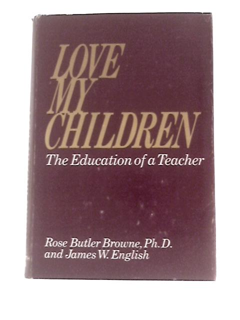 Love My Children: an Autobiography By Rose Butler Browne