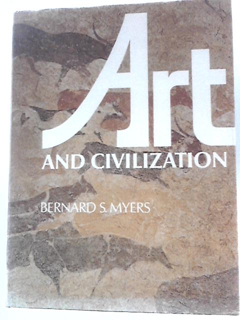 Art and Civilization By Bernard S.Myers