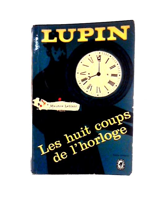 Arsène Lupin - Les Huit Coups De L'horloge von Maurice Leblanc