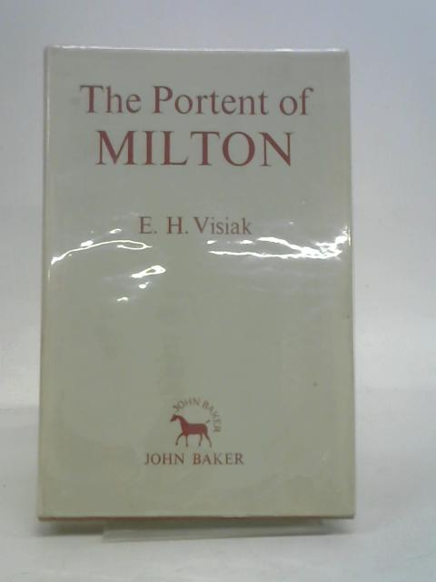 The Portent of Milton : Some Aspects of His Genius By E. H. Visiak