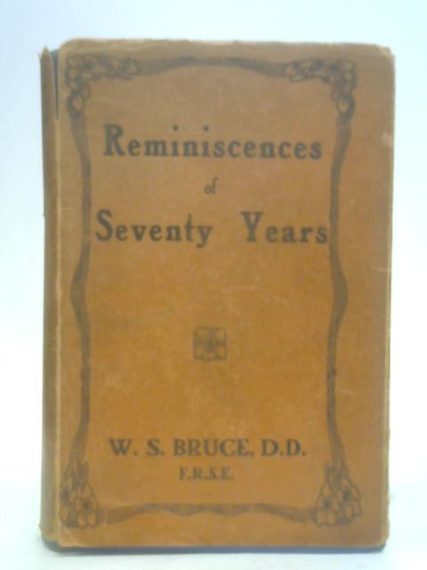 Reminiscences Of Men And Manners During The Past Seventy Years. von W.S. Bruce