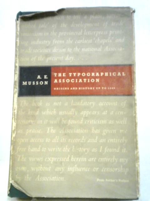 The Typographical Association. Origins and History Up to 1949 von A. E. Musson