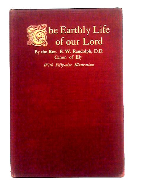 Earthly Life of our Lord By B. W. Randolph