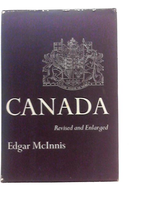 Canada, A Political & Social History By Edgar McInnis