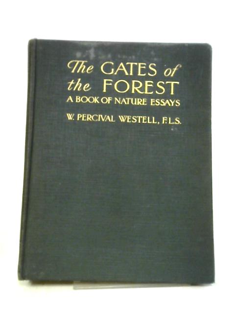 The Gates of the Forest, A Book of Nature Essays By W. Percival Westell