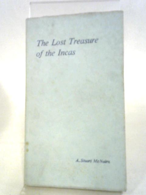 The Lost Treasure of the Incas By A. Stuart McNairn