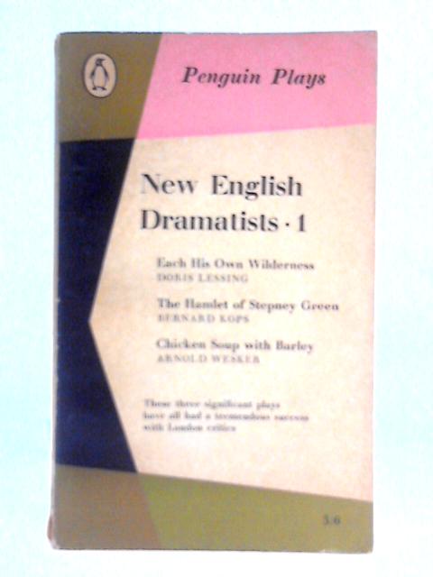 New English Dramatists 1 - Each His Own Wilderness, The Hamlet of Stepney Green, Chicken Soup with Barley By Doris Lessing, Bernard Kops and Arnold Wesker