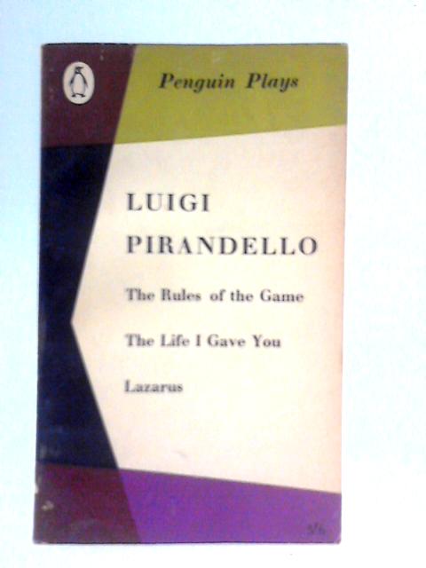 The Rules of the Game, The Life I Gave You, Lazarus von Luigi Pirandello