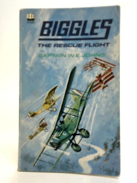 Biggles and The Rescue Flight By W E Johns