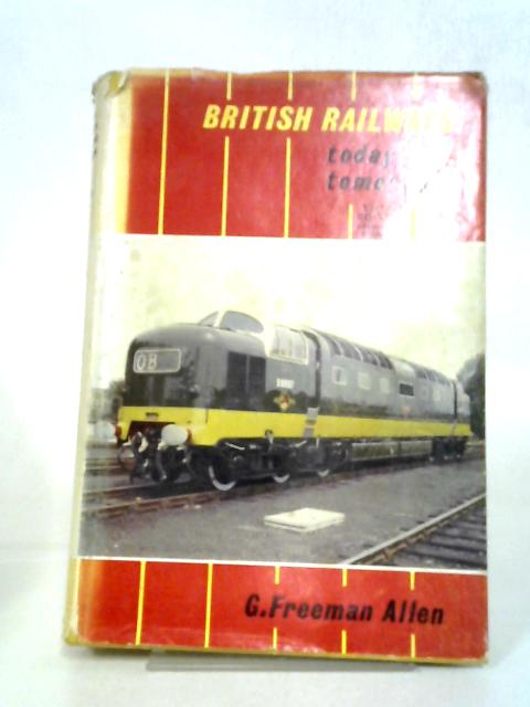 British Railways: Today And Tomorrow. By G. Freeman Allen