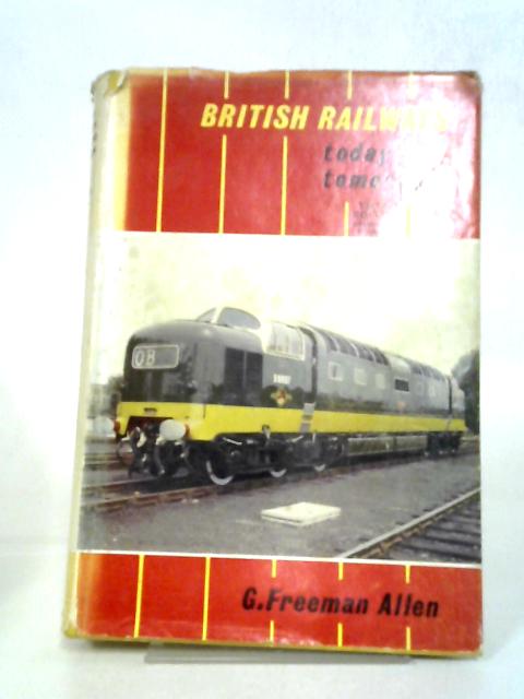 British Railways: Today And Tomorrow. von G. Freeman Allen