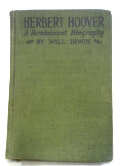 Herbert Hoover, A Reminiscent Biography par Will Irwin