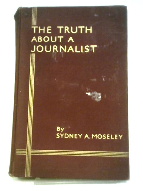 The Truth About a Journalist By Sydney A. Moseley