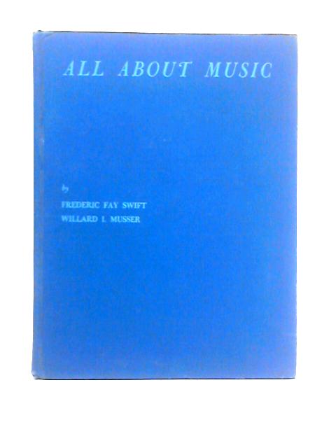 All About Music: A Comprehensive Text Based On Extracts From General Music By Fredric Fay Swift and Willard I. Musser