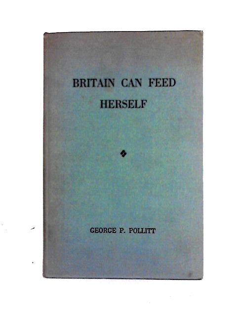Britain Can Feed Herself von George P. Pollitt