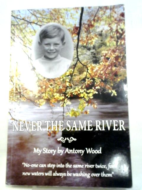 Never The Same River By Antony Wood