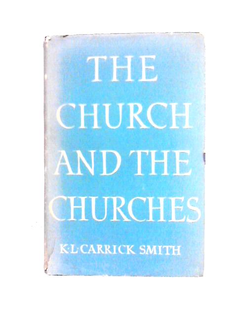 The Church and the Churches: a Book on Christian Unity von K. L. Carrick Smith