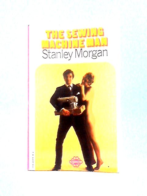 The Sewing Machine Man By Stanley Morgan