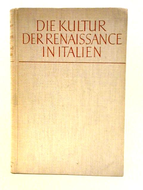 Die Kultur der Renaissance in Italien. By Joseph Burckhardt